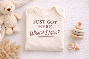 Just Got Here What’d I Miss Onesie