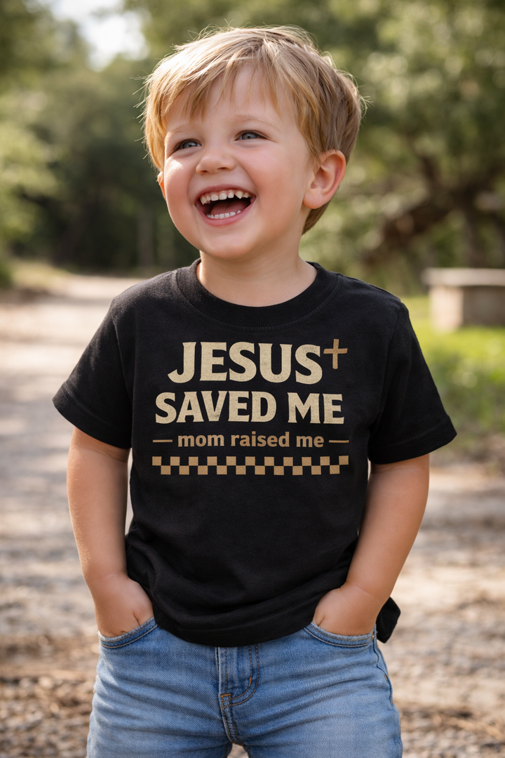 Jesus Saved Me Mom Raised Me Toddler