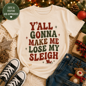 Y'all Gonna Make Me Lose My Sleigh Shirt, Funny Christmas Shirt, Toddler Christmas Shirt, Baby Christmas Outfit, Kids Holiday Tee, Retro Christmas Shirt