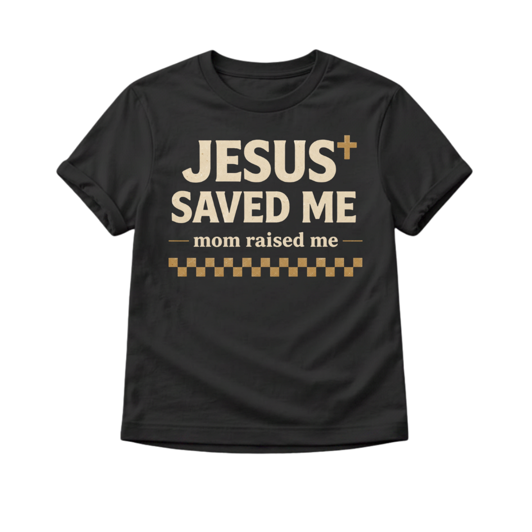 Jesus Saved Me Mom Raised Me Toddler