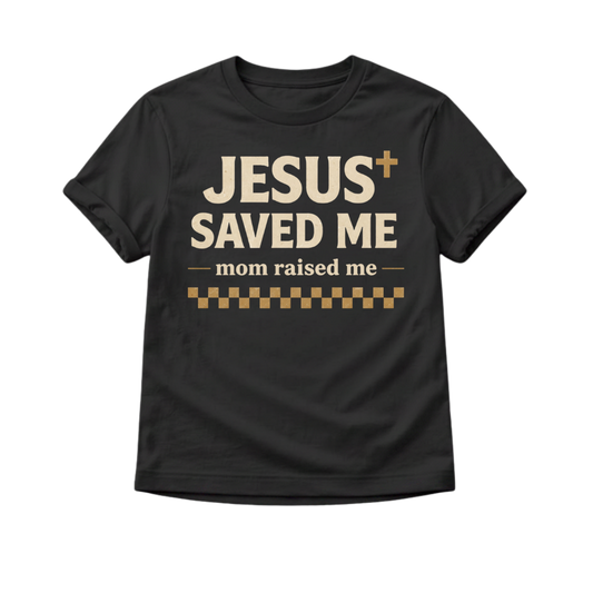 Jesus Saved Me Mom Raised Me Toddler