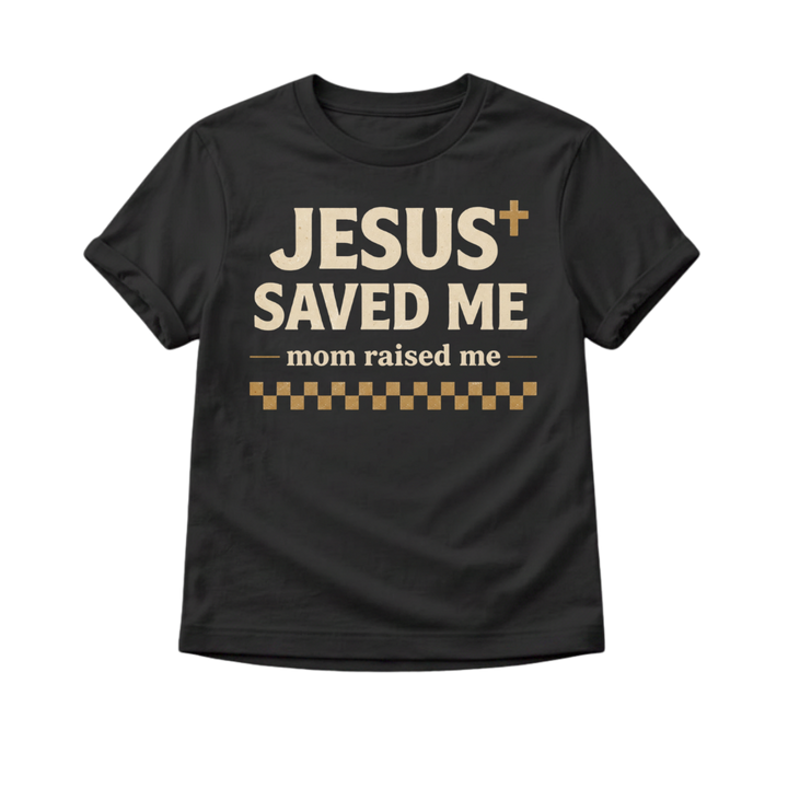 Jesus Saved Me Mom Raised Me Toddler